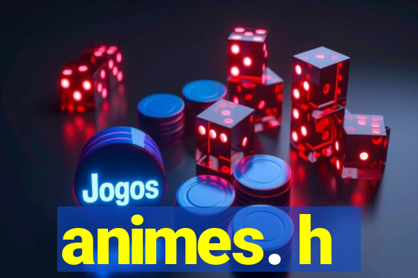 animes. h