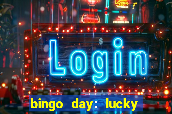 bingo day: lucky to win