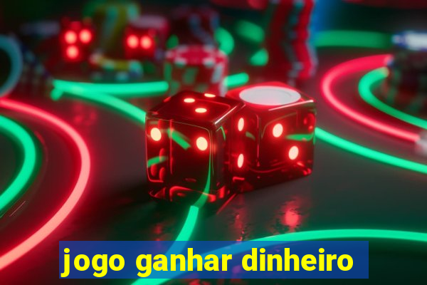 jogo ganhar dinheiro