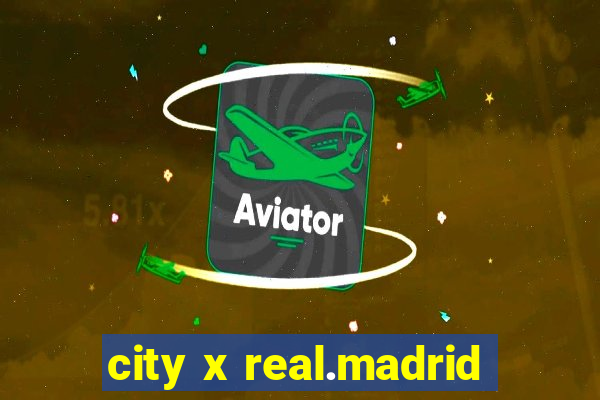 city x real.madrid