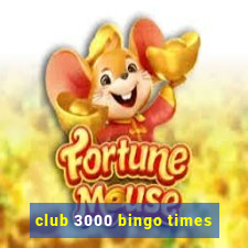 club 3000 bingo times