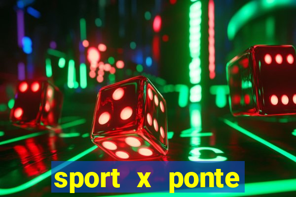 sport x ponte preta onde assistir