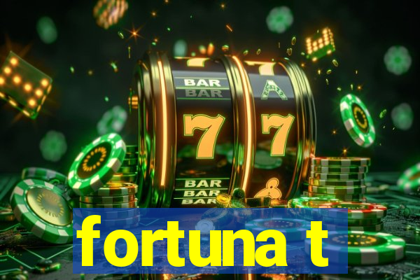 fortuna t