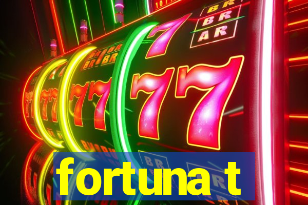 fortuna t