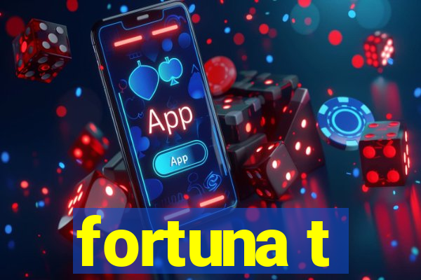 fortuna t