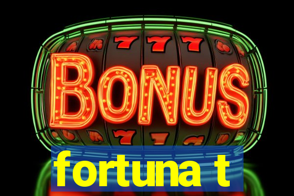 fortuna t