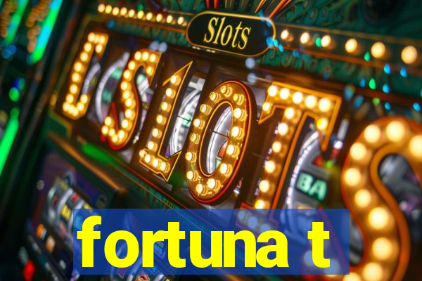 fortuna t