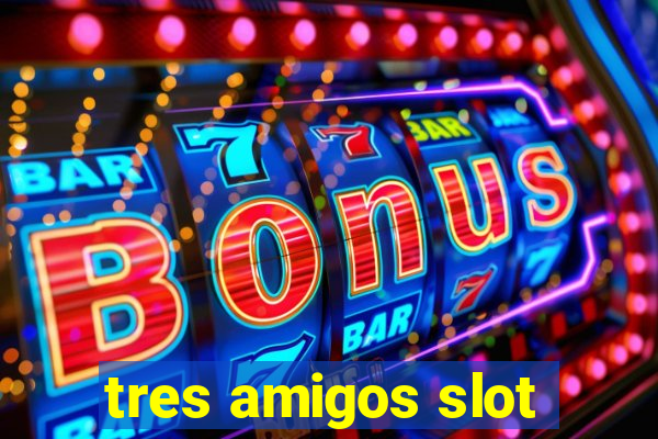 tres amigos slot