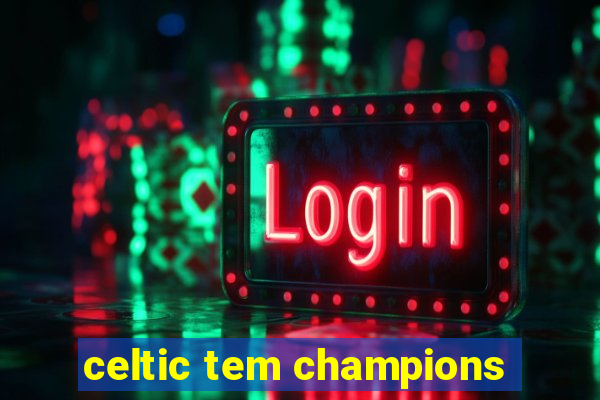 celtic tem champions