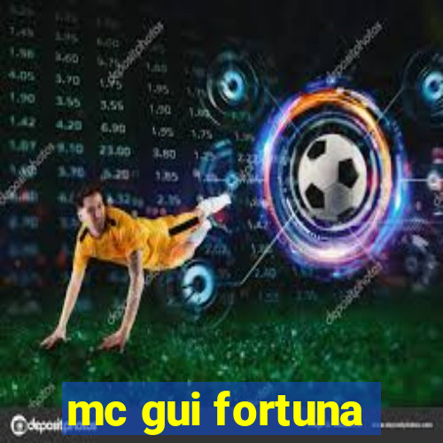 mc gui fortuna