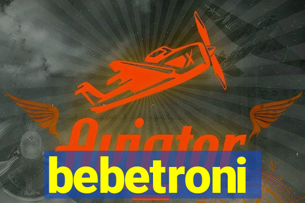 bebetroni