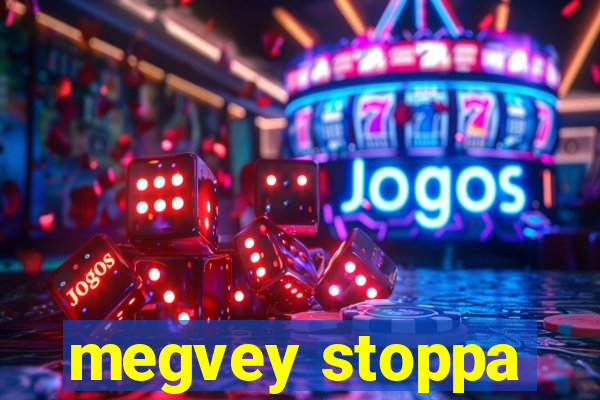 megvey stoppa