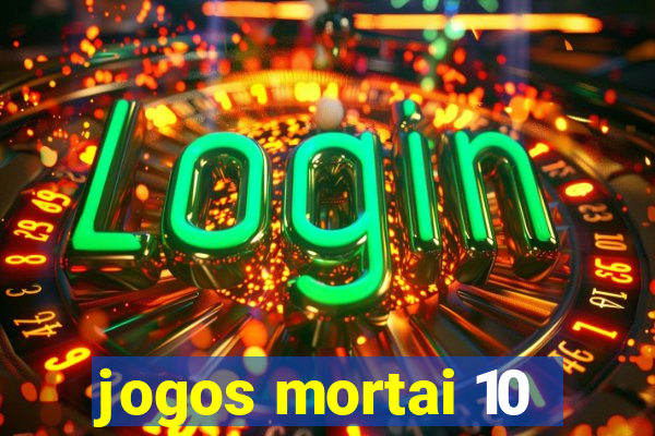 jogos mortai 10