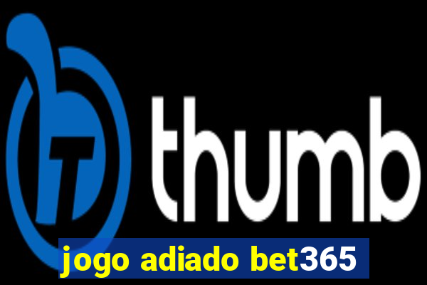 jogo adiado bet365