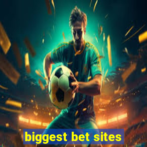 biggest bet sites