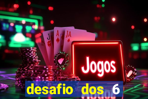 desafio dos 6 placares bet365