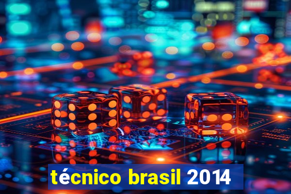 técnico brasil 2014