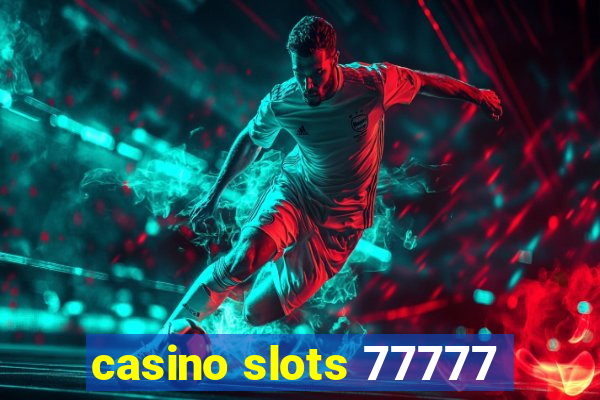 casino slots 77777