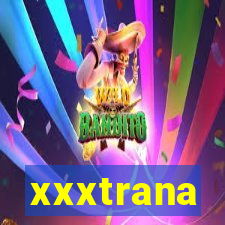 xxxtrana