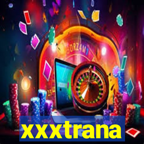 xxxtrana