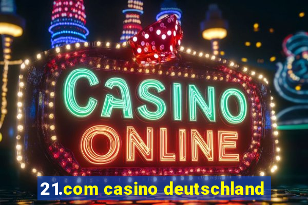 21.com casino deutschland