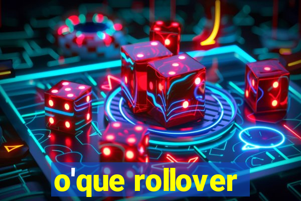 o'que rollover