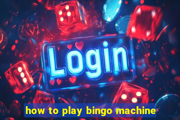 how to play bingo machine