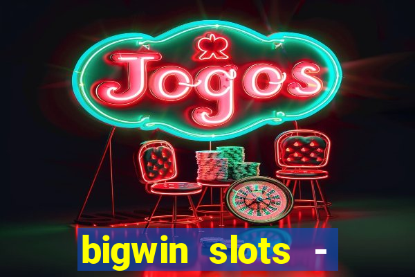 bigwin slots - slot machines