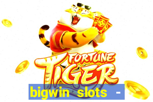 bigwin slots - slot machines