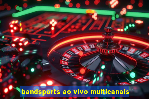 bandsports ao vivo multicanais