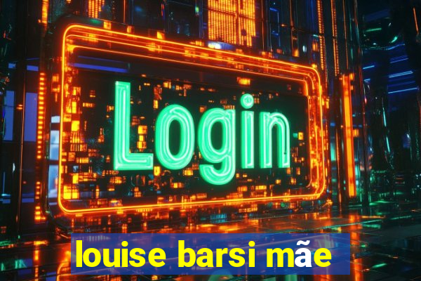 louise barsi mãe