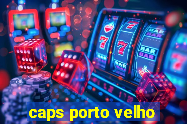 caps porto velho