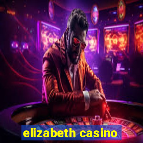 elizabeth casino