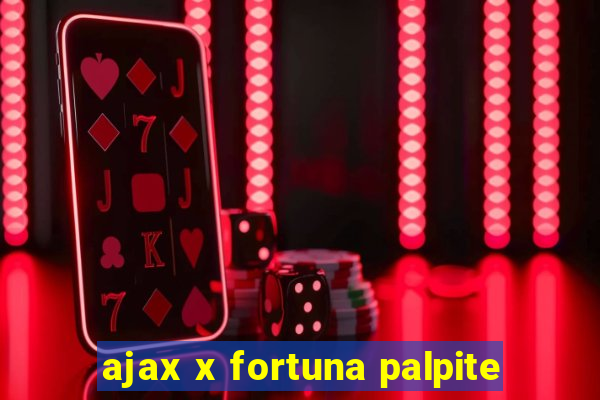 ajax x fortuna palpite