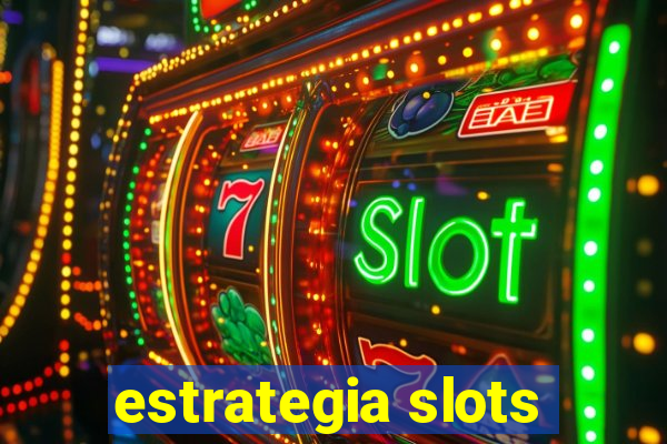 estrategia slots