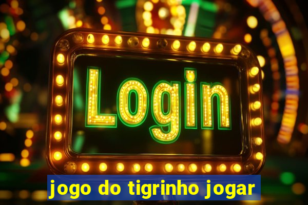 jogo do tigrinho jogar