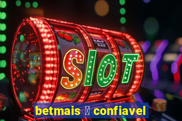 betmais 茅 confiavel