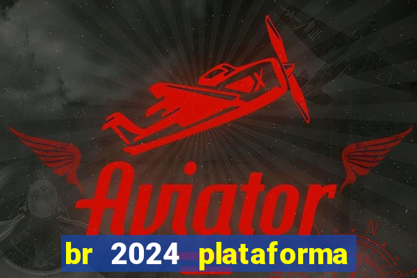 br 2024 plataforma de jogos