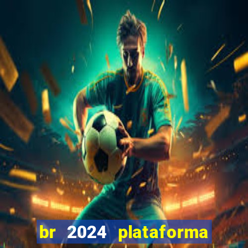 br 2024 plataforma de jogos