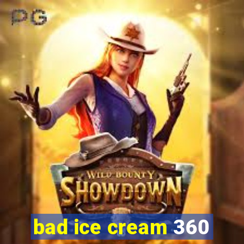 bad ice cream 360