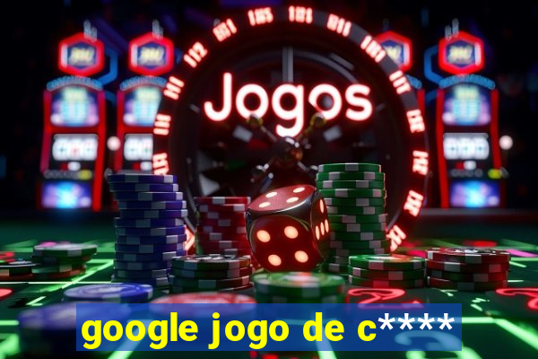 google jogo de c****