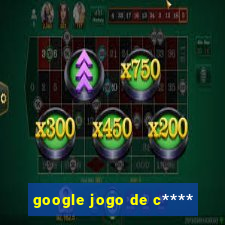 google jogo de c****