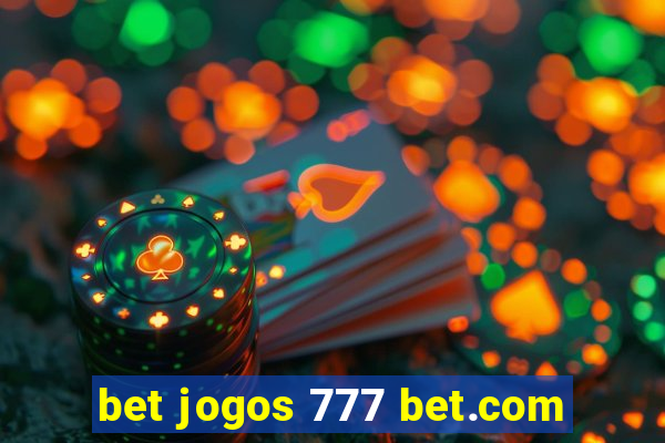 bet jogos 777 bet.com