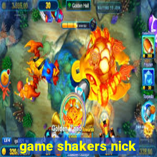 game shakers nick