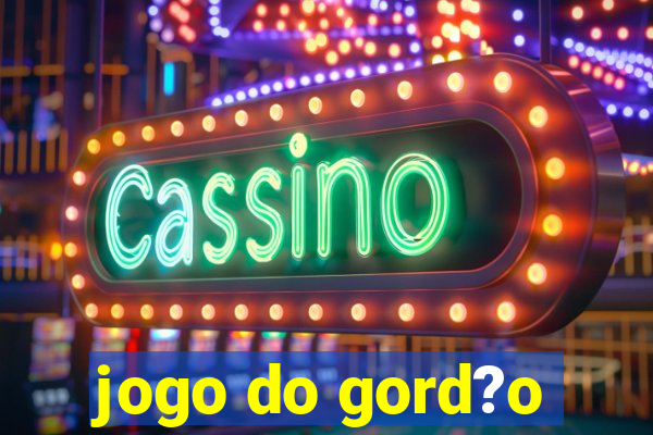 jogo do gord?o