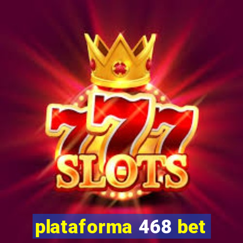 plataforma 468 bet