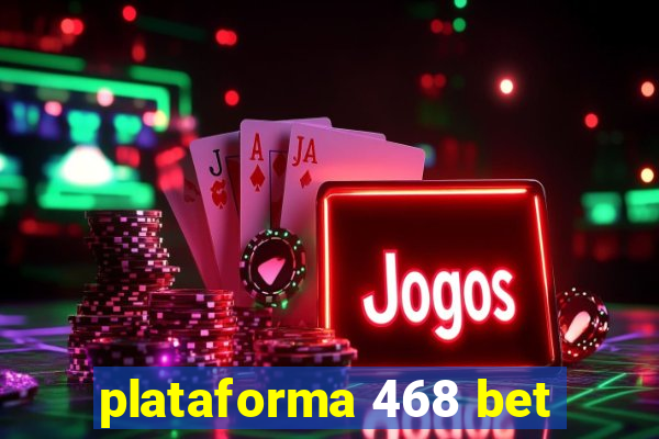 plataforma 468 bet