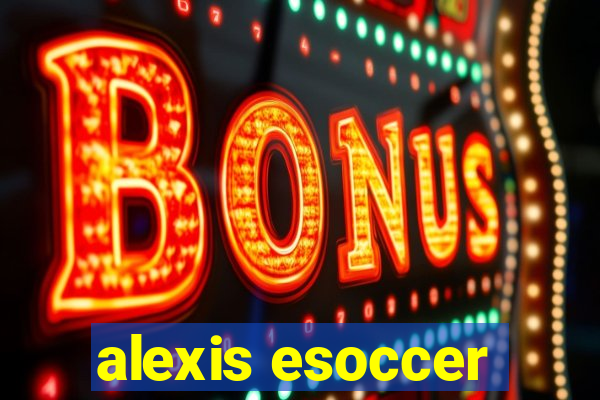 alexis esoccer