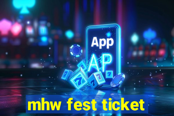 mhw fest ticket