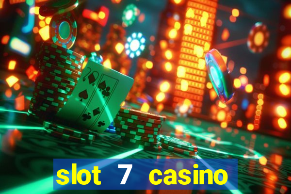 slot 7 casino bonus codes